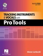 Cover: Tracking Instruments and Vocals with Pro Tools - Hal Leonard Corporation