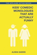 Cover: Kids' Comedic Monologues That Are Actually Funny - Applause Theatre Book Publishers