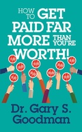Cover: How to Get Paid Far More than You Are Worth! - G&D Media