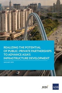 Enlarge image Cover: Realizing the Potential of Public-Private Partnerships to Advance Asia's Infrastructure Development - Asian Development Bank