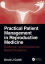 Cover: Practical Patient Management in Reproductive Medicine - CRC Press