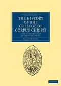 Cover: The History of the College of Corpus Christi and the B. Virgin Mary (Commonly Called Bene't) in the University of Cambridge - Cambridge University Press
