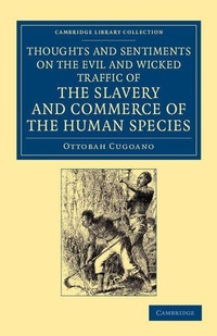 Abbildung von: Thoughts and Sentiments on the Evil and Wicked Traffic of the Slavery and Commerce of the Human Species - Cambridge University Press