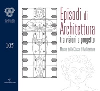 Abbildung von: Episodi di architettura tra visioni e progetto. Mostra della classe di architettura - Cataloghi dell'Accademia delle Arti del Disegno;Polistampa