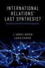 Cover: International Relations' Last Synthesis? - OUP eBook