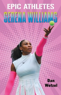 Abbildung von: Epic Athletes: Serena Williams - Henry Holt and Co. (BYR)