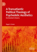Cover: A Transatlantic Political Theology of Psychedelic Aesthetics - Palgrave Macmillan