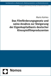 Abbildung von: Das Filmförderungsgesetz und seine Ansätze zur Steigerung der Eigenkapitalbasis deutscher Kinospielfilmproduzenten - Nomos