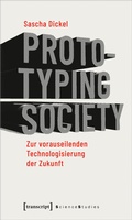 Cover: Prototyping Society - Zur vorauseilenden Technologisierung der Zukunft - transcript