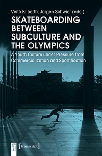 Abbildung von: Skateboarding Between Subculture and the Olympics - transcript