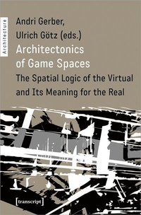 Enlarge image Cover: Architectonics of Game Spaces - transcript