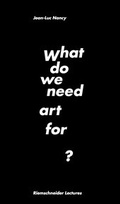 Cover: Jean-Luc Nancy. What do we need art for? - K&ouml;nig, Walther