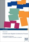 Cover: Innehalten beim Begleiten k&uuml;nstlerischer Prozesse - FAU University Press