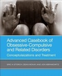Cover: Advanced Casebook of Obsessive-Compulsive and Related Disorders - Academic Press