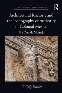 Abbildung von: Architectural Rhetoric and the Iconography of Authority in Colonial Mexico - Routledge
