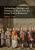 Cover: Archaeology, Ideology, and Urbanism in Rome from the Grand Tour to Berlusconi - Cambridge University Press