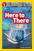 Cover: Here to There (L1/Co-Reader) - National Geographic Kids