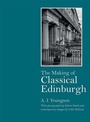 Cover: The Making of Classical Edinburgh - Edinburgh University Press