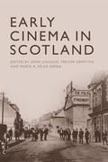 Cover: Early Cinema in Scotland - Edinburgh University Press