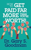 Cover: How to Get Paid Far More than You Are Worth! - G&D Media