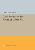 Abbildung von: Civic Politics in the Rome of Urban VIII - Princeton University Press