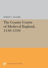 Abbildung von: The County Courts of Medieval England, 1150-1350 - Princeton University Press