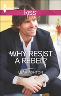 Cover: Why Resist a Rebel? - Harlequin KISS