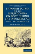 Cover: Through Bosnia and the Herzegovina on Foot during the Insurrection, August and September 1875 - Cambridge University Press