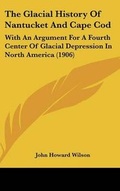 Cover: The Glacial History Of Nantucket And Cape Cod - Kessinger Publishing