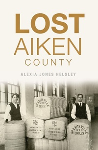 Abbildung von: Lost Aiken County - The History Press