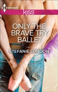 Cover: Only the Brave Try Ballet - Harlequin KISS