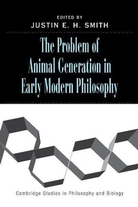 Enlarge image Cover: The Problem of Animal Generation in Early Modern Philosophy - Cambridge University Press