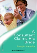 Cover: A Consultant Claims His Bride - Harlequin Medical Romance Classic