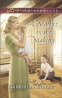 Cover: A Mother in the Making - Love Inspired Historical