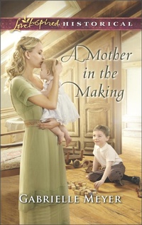 Enlarge image Cover: A Mother in the Making - Love Inspired Historical