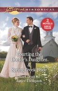 Cover: Courting the Doctor's Daughter & Spring Creek Bride - Love Inspired Classics