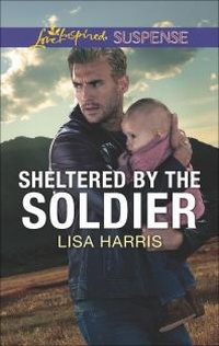 Enlarge image Cover: Sheltered by the Soldier - Love Inspired Suspense