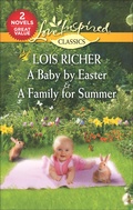 Cover: A Baby by Easter & A Family for Summer - Love Inspired Classics