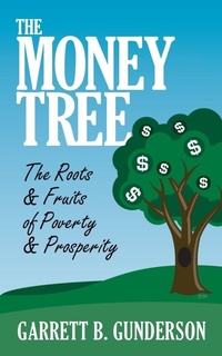 Enlarge image Cover: The Money Tree: The Roots & Fruits of Poverty & Prosperity - G&D Media
