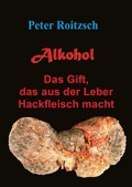Cover: Alkohol - Das Gift, das aus der Leber Hackfleisch macht - epubli