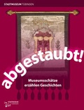 Cover: abgestaubt! - Universit&auml;tsstadt T&uuml;bingen - Stadtmuseum