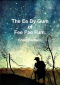 Cover: The Ee By Gum of Fee Fae Fum. - Lulu.com
