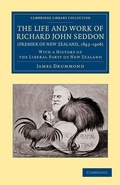 Cover: The Life and Work of Richard John Seddon (Premier of New Zealand, 1893-1906) - Cambridge University Press