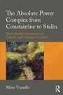 Cover: The Absolute Power Complex from Constantine to Stalin - Routledge