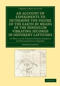 Cover: An Account of Experiments to Determine the Figure of the Earth by Means of the Pendulum Vibrating Seconds in Different Latitudes - Cambridge University Press