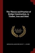 Bild: The Theory and Practice of Bridge Construction, in Timber, Iron and Steel - Andesite Press