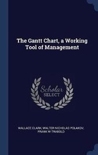 Enlarge image Cover: The Gantt Chart, a Working Tool of Management - Sagwan Press