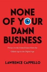 Abbildung von: None of Your Damn Business - University of Chicago Press