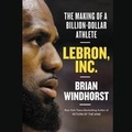 Cover: Lebron, Inc. Lib/E - Grand Central Publishing