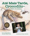 Cover: Ate Mais Tarde, Crocodilo-O Diario de Alexa (After a While Crocodile: Alexa's Diary in Portuguese) - Arbordale Publishing